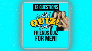 Friends Quiz For Men