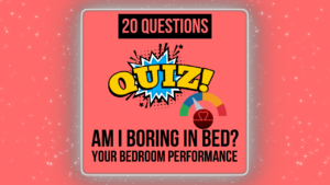 Am I Boring in Bed Quiz