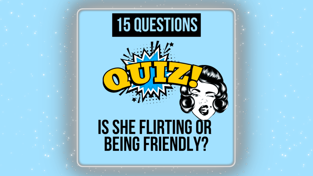 is-she-flirting-or-being-friendly-quiz-uncover-her-true-intentions