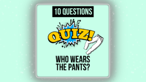 Who Wears the Pants in the Relationship Quiz