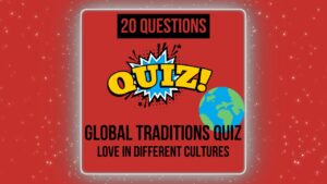 Global Traditions Quiz – Love in Different Cultures