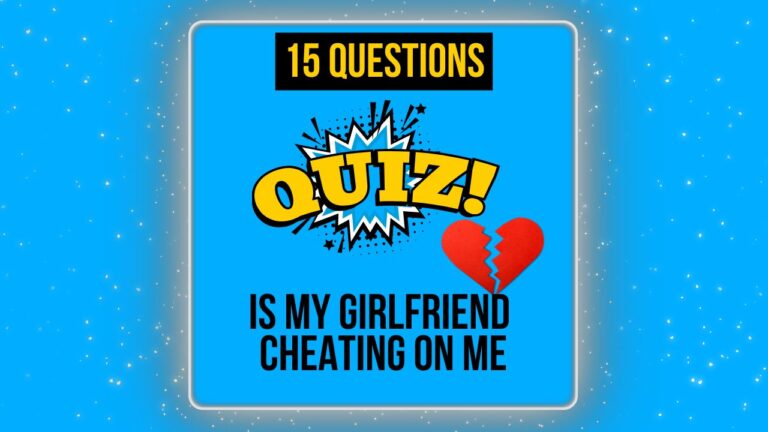 Is My Girlfriend Cheating On Me Quiz Understanding and Addressing Relationship Suspicions