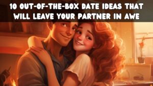 10 Out-of-the-Box Date Ideas That Will Leave Your Partner in Awe