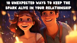 10 Unexpected Ways to Keep the Spark Alive in Your Relationship