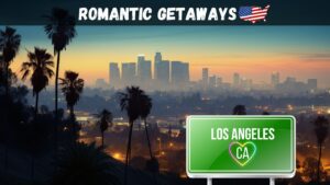 Love in the City of Angels Unveiling Romantic Getaways in Los Angeles, CA