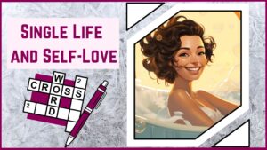 Discover the Joys of Solo Splendor Dive Into Our 'Single Life and Self-Love' Crossword Puzzle!