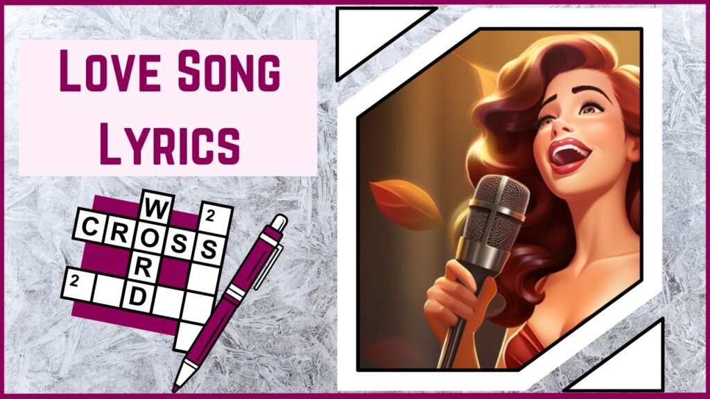 Harmonies of Affection Embark on a Lyrical Odyssey with Our Love Song Lyrics Crossword