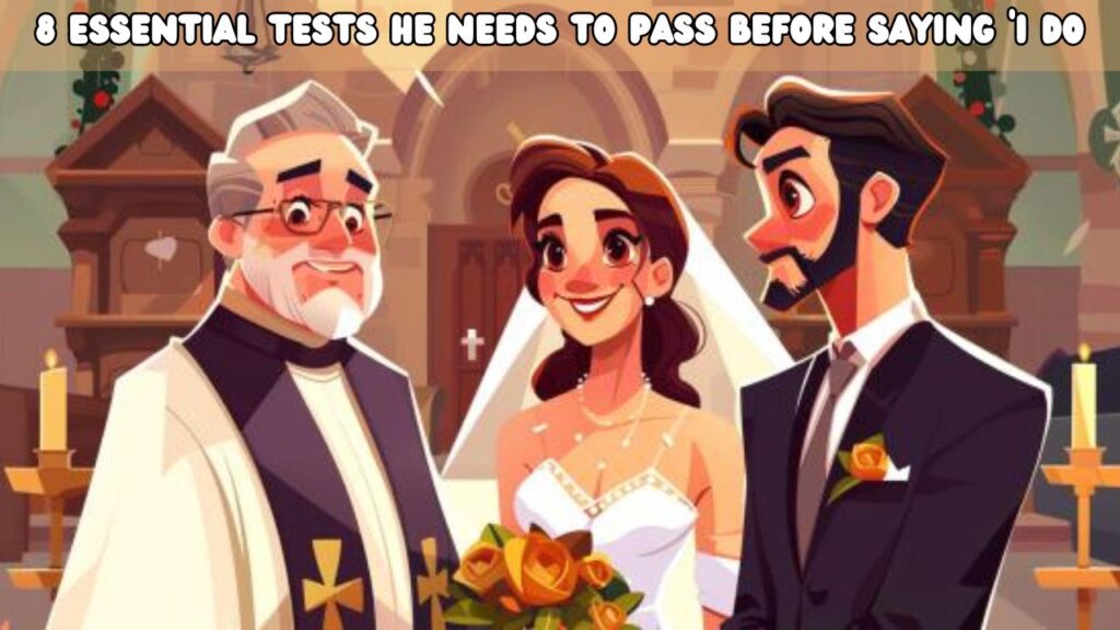 8 Essential Tests He Needs to Pass Before Saying 'I Do