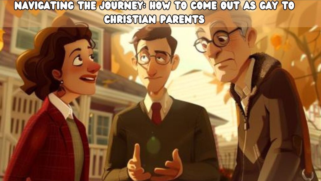 Navigating the Journey How to Come Out as Gay to Christian Parents