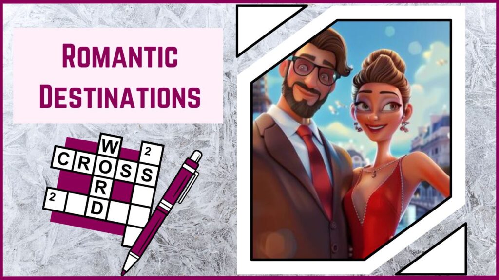 Embark on a Romantic Journey Test Your Knowledge with Our Romantic Destinations Crossword Puzzle!