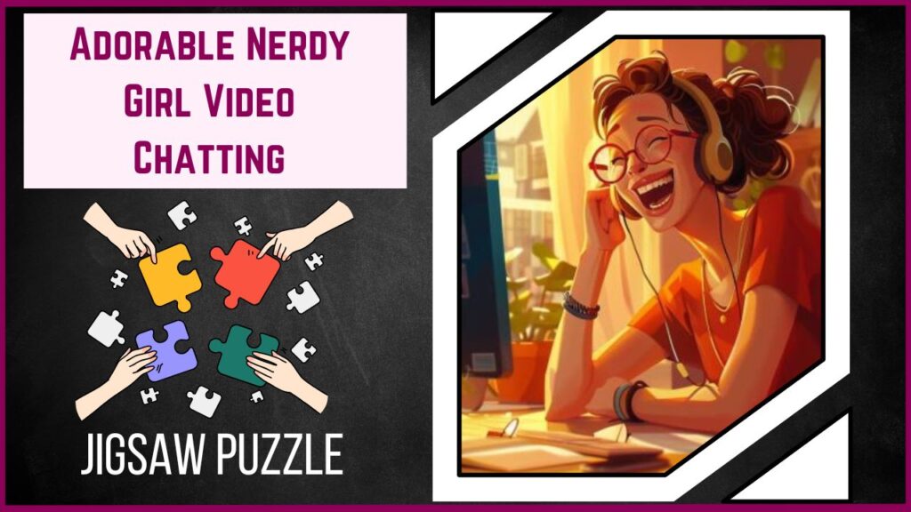 Dive into Fun Assemble the Adorable Nerdy Girl Video Chatting Puzzle!